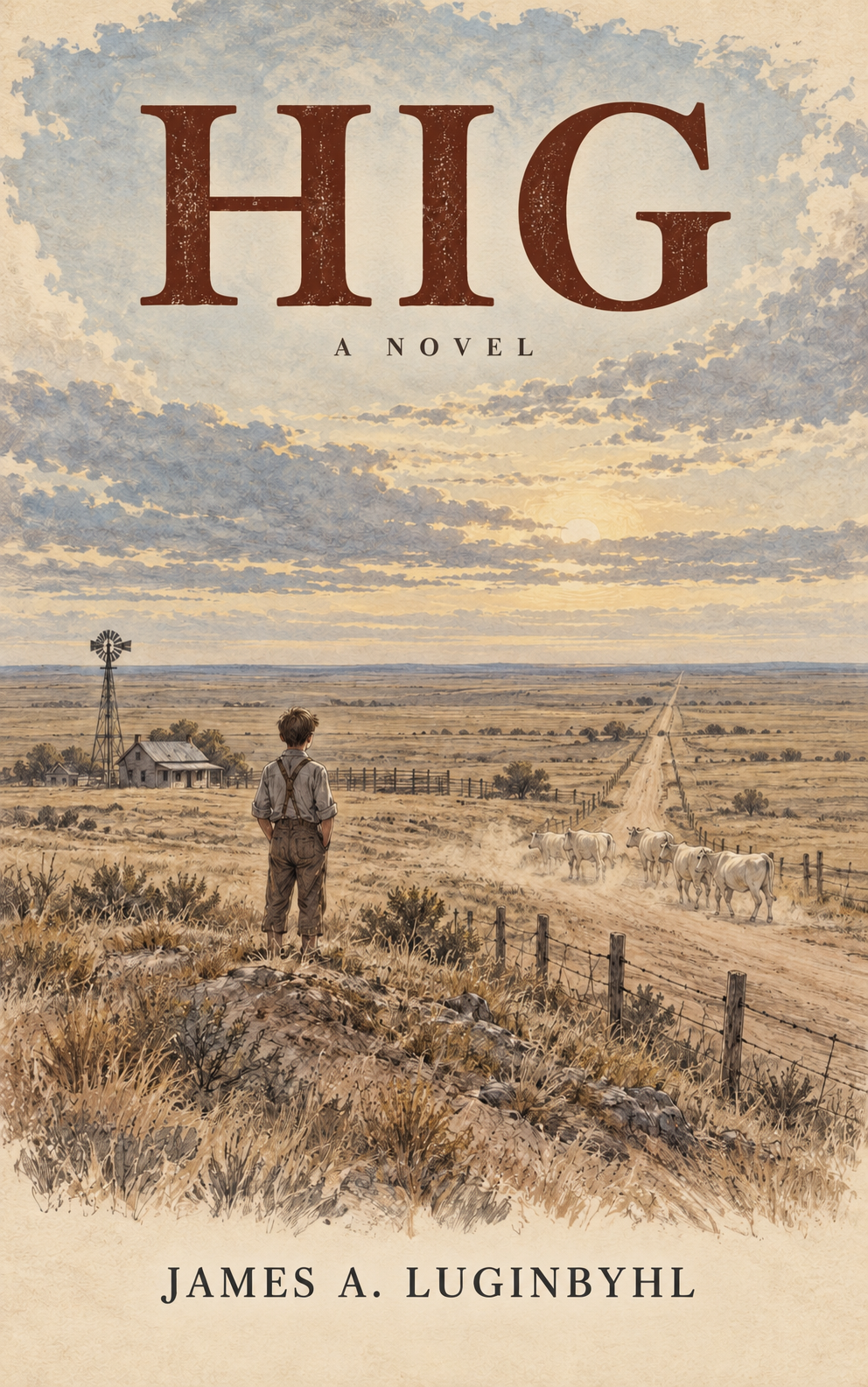 Cover of Hig, a novel by James A. Luginbyhl, showing a boy overlooking a Texas Panhandle ranch